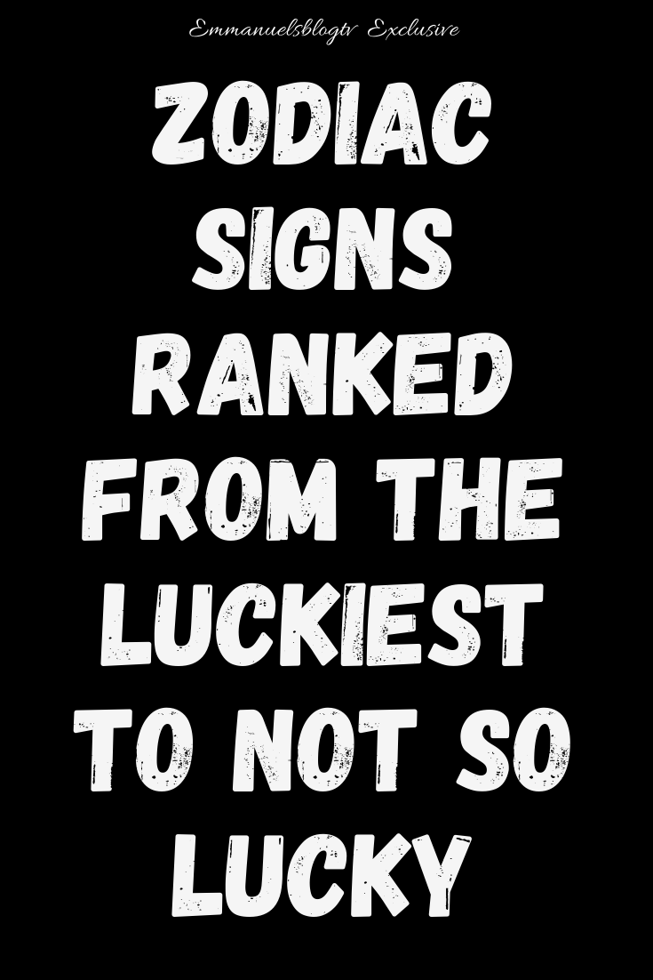 Zodiac signs ranked from the luckiest to not so lucky