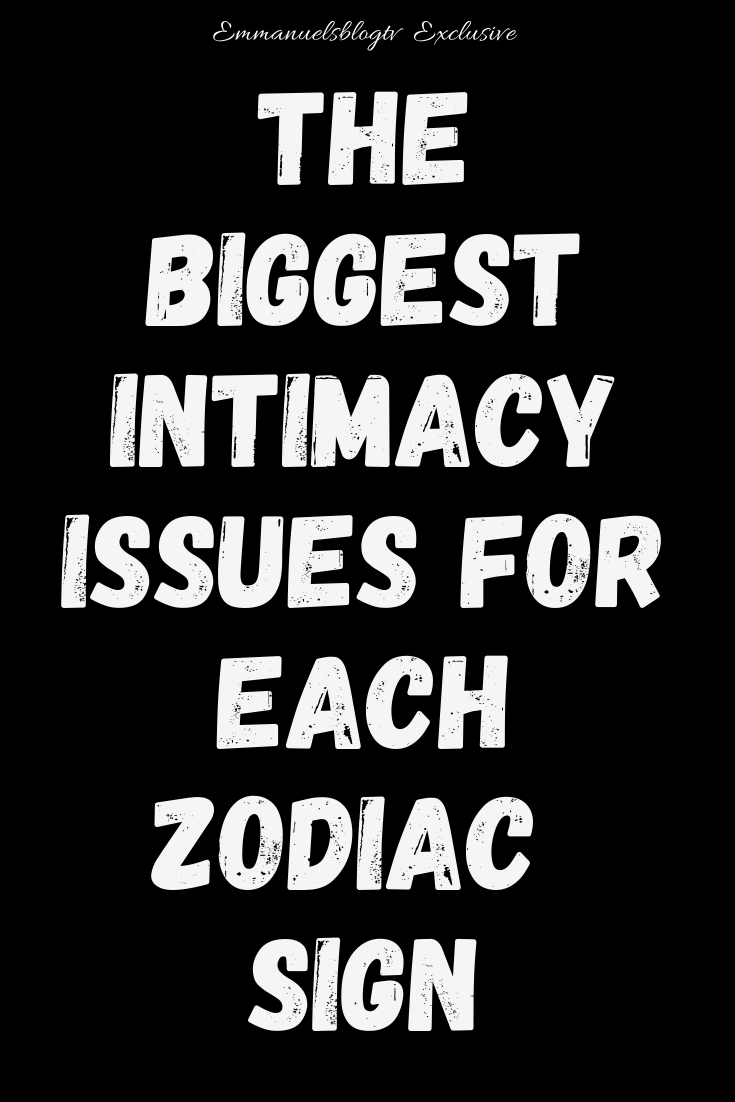 Here's The Biggest Intimacy Issues For Each Zodiac Sign