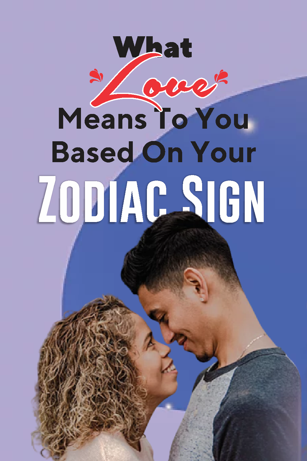 What Love Means To You Based On Your Zodiac Sign