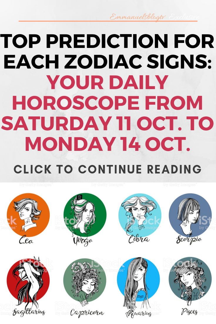 Top Prediction For Each Zodiac Signs: Your Daily Horoscope From Saturday 11 Oct. to Monday 14 Oct.