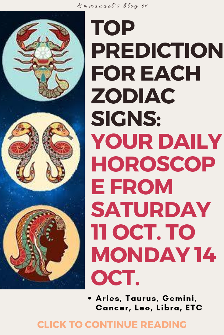 Top Prediction For Each Zodiac Signs: Your Daily Horoscope From Saturday 11 Oct. to Monday 14 Oct.