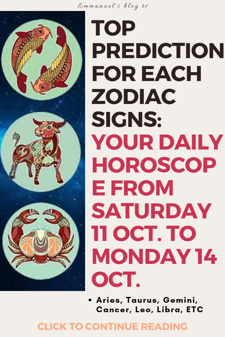 Top Prediction For Each Zodiac Signs: Your Daily Horoscope From Saturday 11 Oct. to Monday 14 Oct.