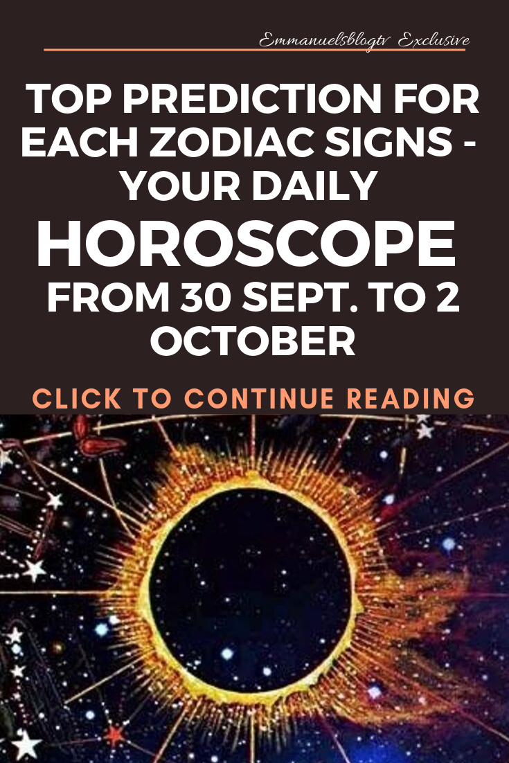 Top Prediction For Each Zodiac Signs - Your Daily Horoscope From 30 Sept. To 2 October