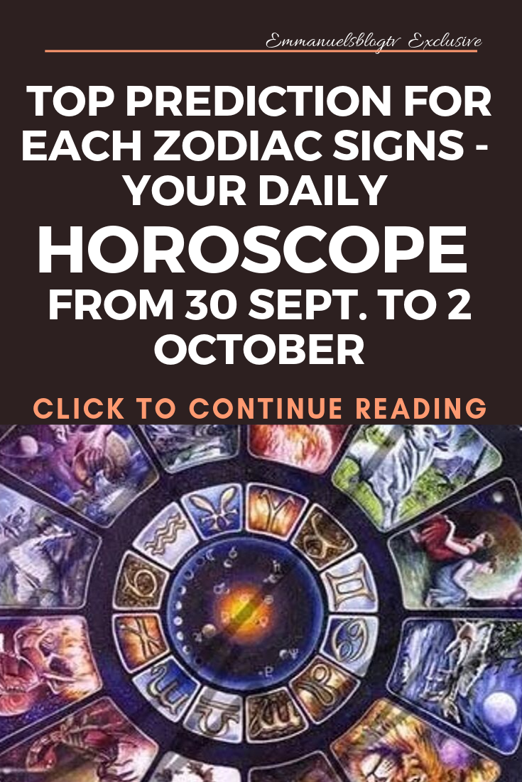 Top Prediction For Each Zodiac Signs - Your Daily Horoscope From 30 Sept. To 2 October
