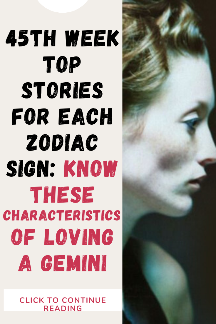 45th Week Top Story For Each Zodiac Sign: KNOW THESE CHARACTERISTICS OF LOVING A GEMINI