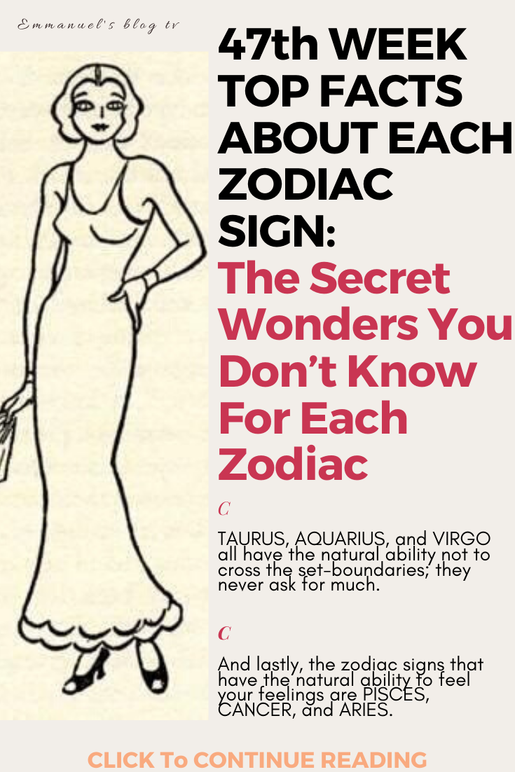47th WEEK TOP FACTS ABOUT EACH ZODIAC SIGN: The Secret Wonders You Don’t Know For Each Zodiac