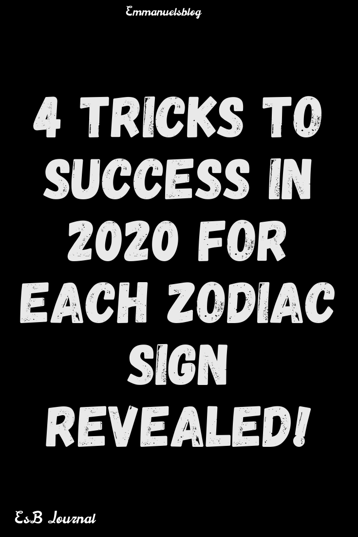 4 Tricks To Success In 2020 For Each Zodiac Sign Revealed!