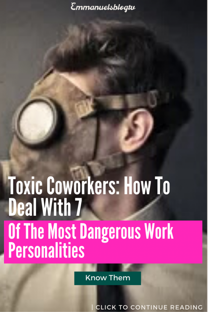 Toxic Coworkers: How To Deal With 7 Of The Most Dangerous Work Personalities