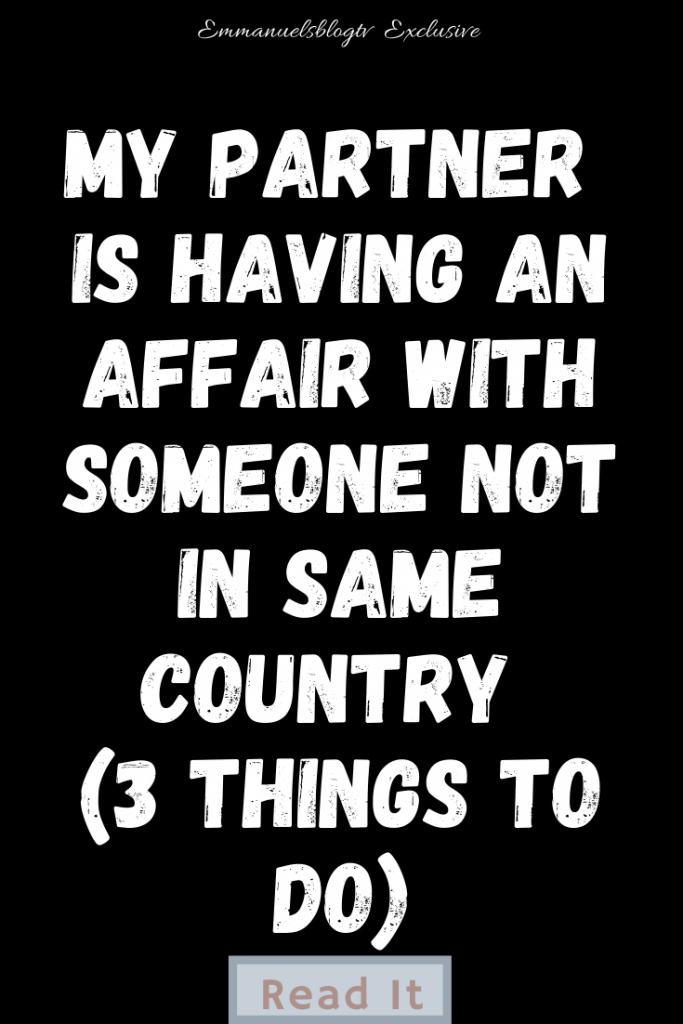When Your Partner Is Having An Affair With Someone Not In Same Country