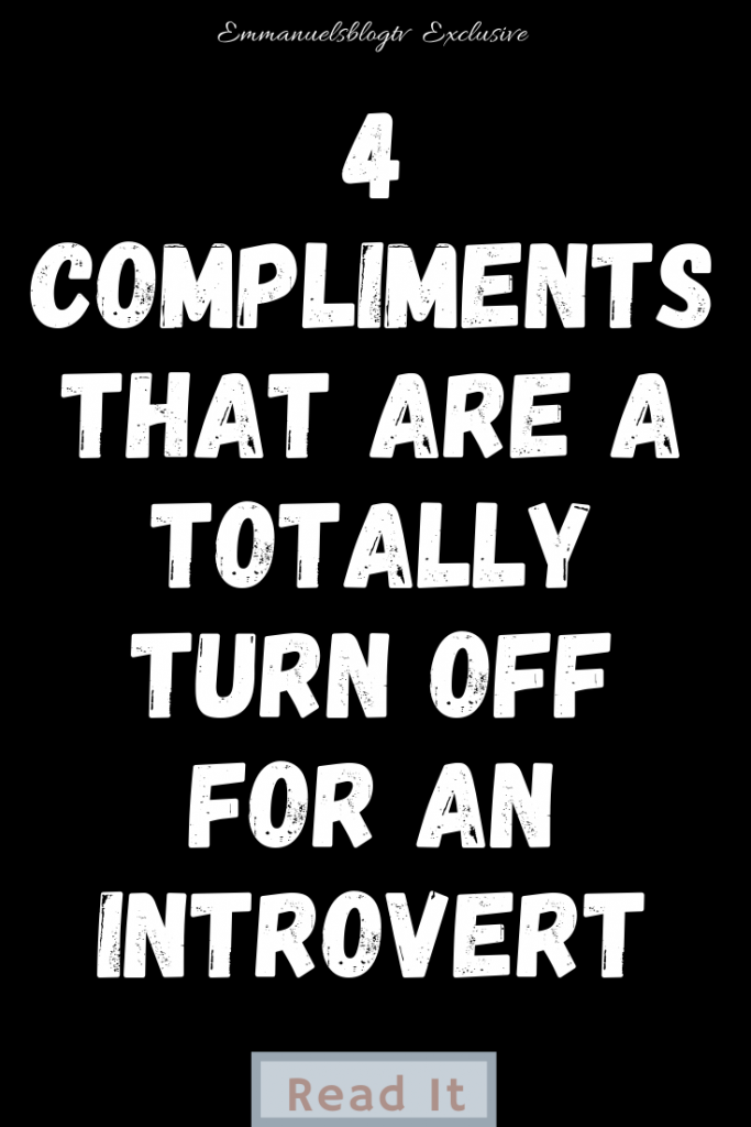 4 Compliments That Are A Totally Turn Off For An Introvert