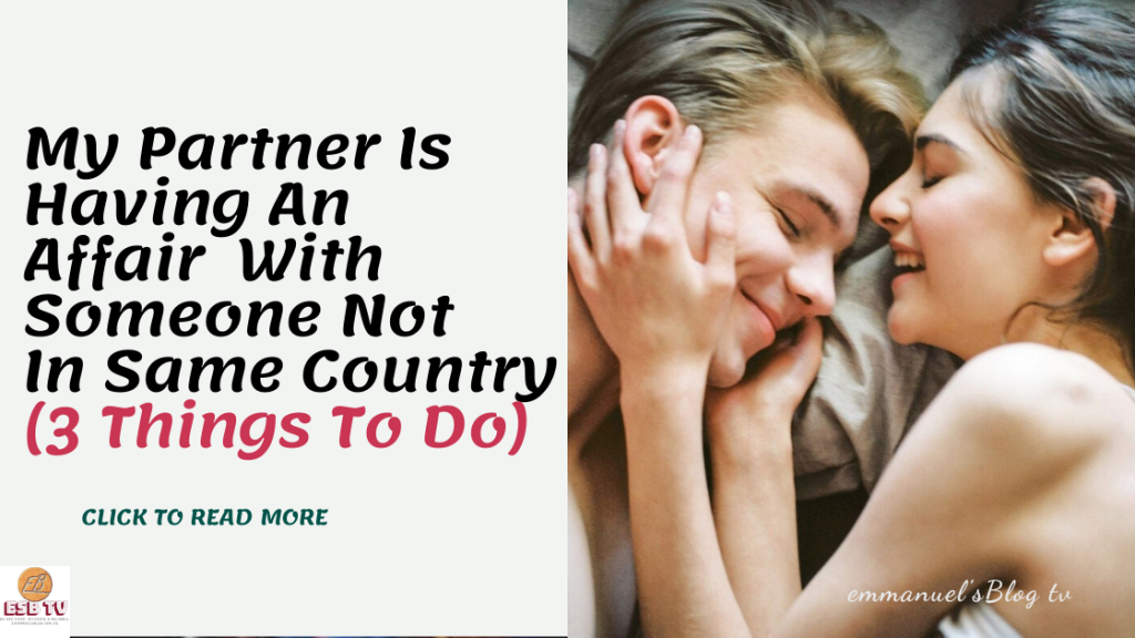 My Partner Is Having An Affair With Someone Not In Same Country (3