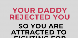 Your Daddy Rejected you so you are attracted to fighting for men that reject you