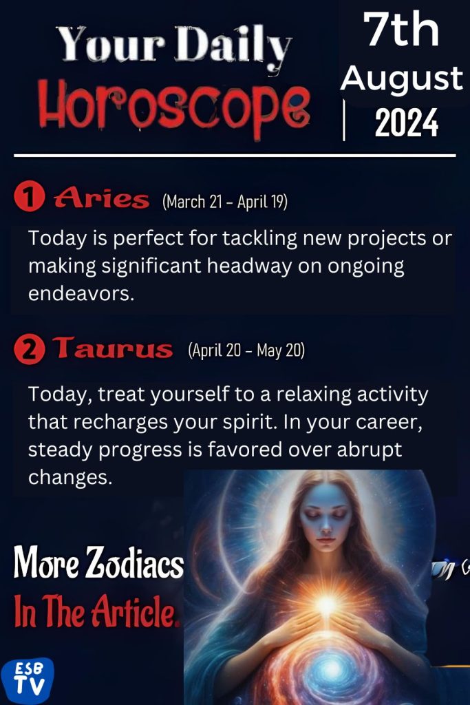 August 7, 2024 Daily Horoscope From Aries to Pisces
